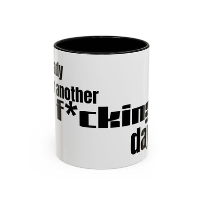 Profanity Morning Coffee Mug — “Another F*cking Day” Accent Mug